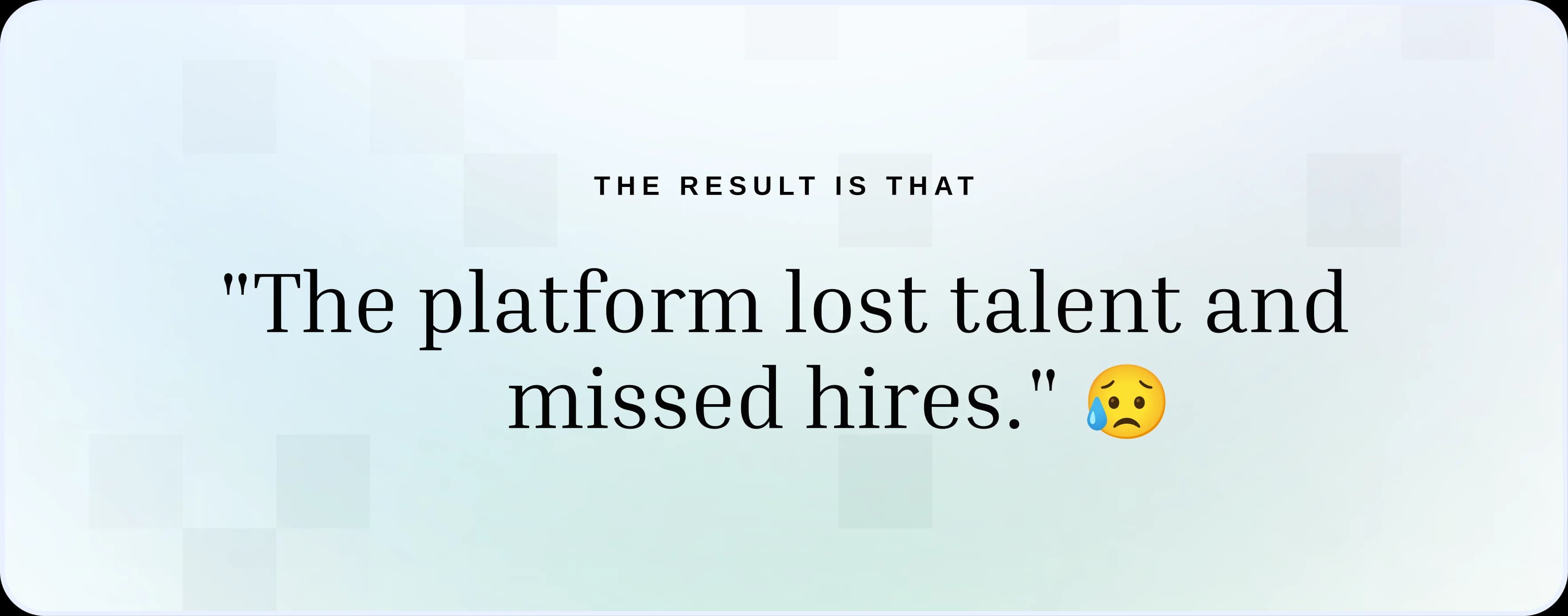 The result is that the platform lost talent and missed hires